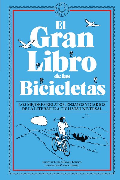 El gran libro de las bicicletas. Los mejores relatos, ensayos y diarios de la literatura ciclista universal