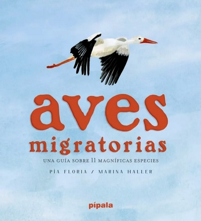 Aves migratorias. Una guía sobre 11 magníficas especies