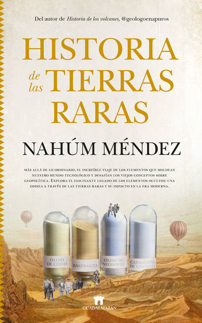 Historia de las tierras raras. Más allá de lo ordinario, el increíble viaje de los elementos que moldean nuestro mundo tecnológico y desafían los viejos conceptos sobre geopolítica.