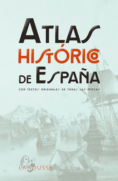 Atlas histórico de España. Con textos originales de todas las épocas