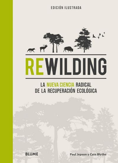 Rewilding. La nueva ciencia radical de la recuperación ecológica