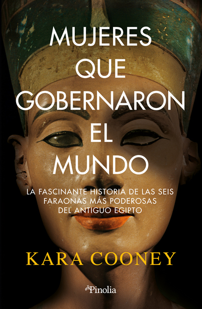 Mujeres que gobernaron el mundo. La fascinante histora de las seis faraonas más poderosas del antiguo egipto