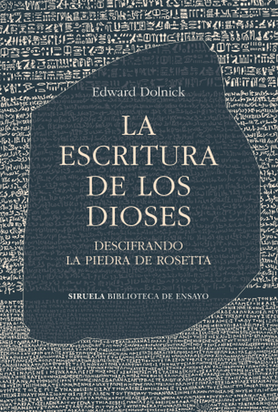 La escritura de los dioses. Descifrando la piedra Rosetta