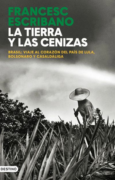 La tierra y las cenizas. Brasil: viaje al corazón del país de Lula, Bolsonaro y Casaldàliga