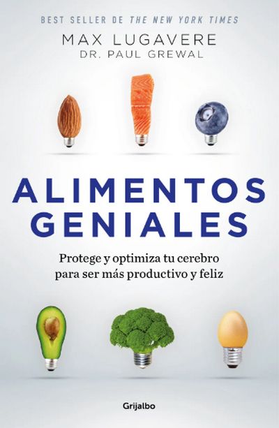 Alimentos geniales. Protege y optimiza tu cerebro para ser más productivo y feliz