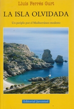 La isla olvidada. Un periplo por el Mediterráneo modesto