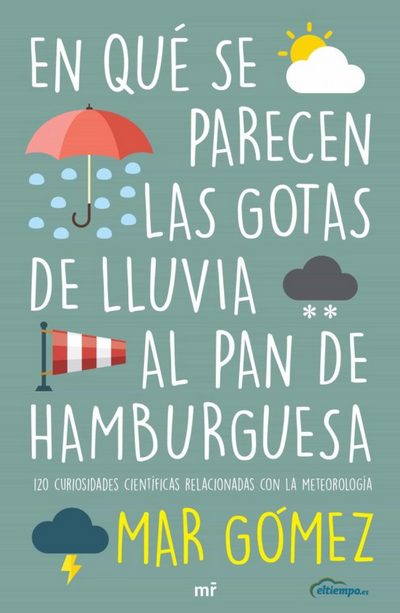 En qué se parecen las gotas de lluvia al pan de hamburguesa. 100 curiosidades científicas relacionadas con la meteorología