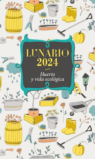 Lunario 2024. Huerto y vida ecológica
