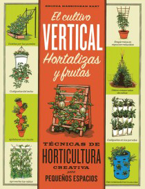 El cultivo vertical. Hortalizas y frutas. Técnicas de horticultura creativa en pequeños espacios