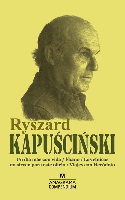 Ryszard Kapuscinski. Un día más con vida / Ébano / Los cínicos no sirven para este oficio / Viajes con Heródoto