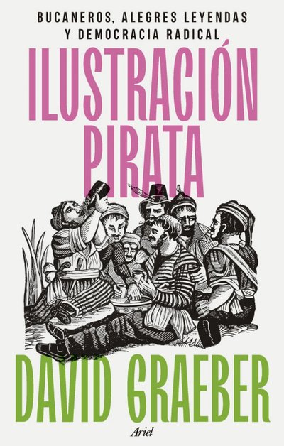 Ilustración pirata. Bucaneros, alegres leyendas y democracia radical.