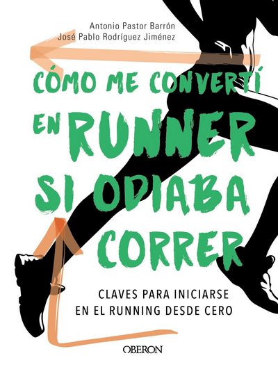 Cómo me convertí en runner si odiaba correr . Claves para iniciarse en el running desde cero 