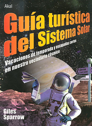 Guía turística del sistema solar. Vacaciones de temporada y escapadas cortas en nuestro vecindario cósmico