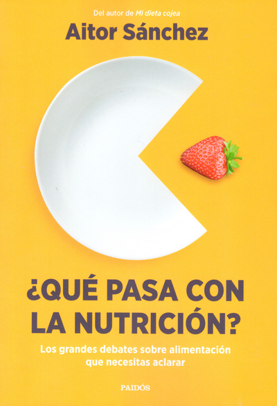 ¿Qué pasa con la nutrición?. Los grandes debates sobre alimentación que necesitas aclarar