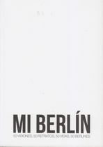 Mi Berlín. 50 visiones, 50 retratos, 50 vidas, 50 Berlines