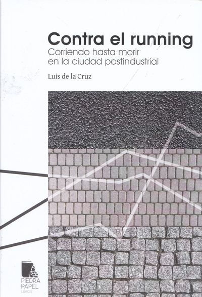 CONTRA EL RUNNING. CORRIENDO HASTA MORIR EN LA CIUDAD POSTINDUSTRIAL
