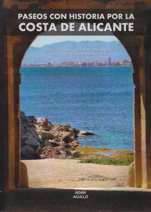Paseos con historia por la Costa de Alicante (Tomo 1). Torrevieja, Guardamar del Segura, Santa Pola e isla de Nueva Tabarca