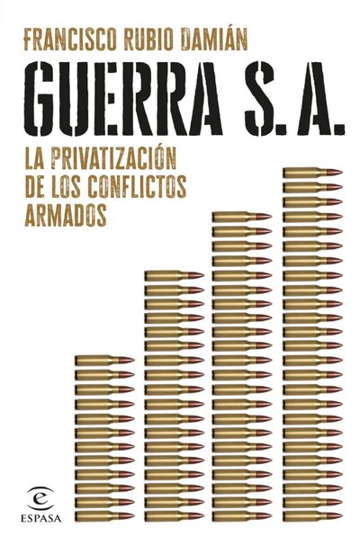 Guerra S.A.. La privatización de los conflictos armados