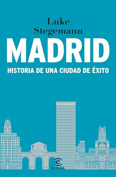 Madrid: Historia de una ciudad de éxito