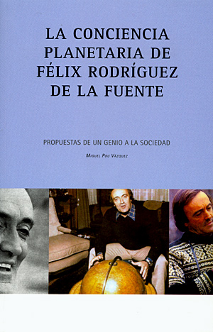 La conciencia planetaria de Félix Rodríguez de la Fuente. Propuestas de un genio a la sociedad
