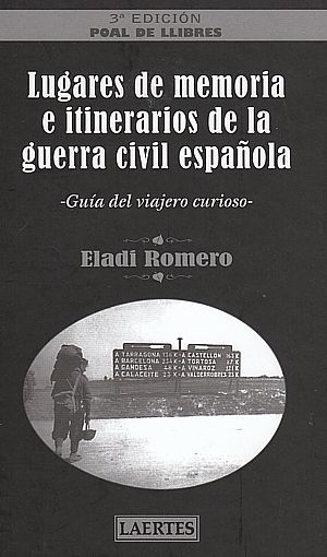 Lugares de memoria e itinerarios de la guerra civil española. Guía del viajero curioso.