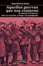 Aquellas guerras que nos contaron. El reportero de guerra: entre la vocación, el fuego y la propaganda