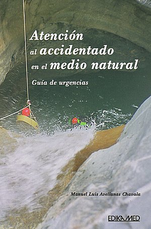 Atención al accidentado en el medio natural. Guía de urgencias.