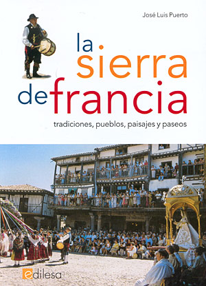 La Sierra de Francia. Tradiciones, pueblos, paisajes y paseos