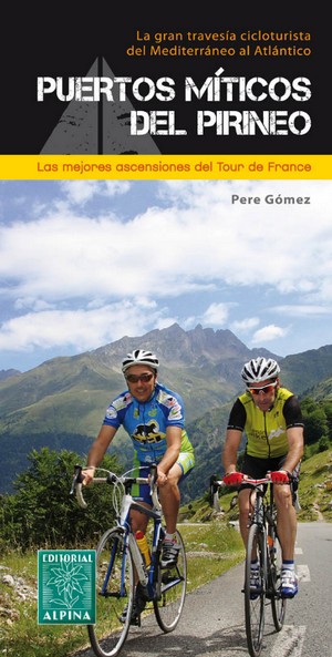 Puertos míticos del Pirineo. La gran aventura cicloturista del Mediterráneo al Atlántico