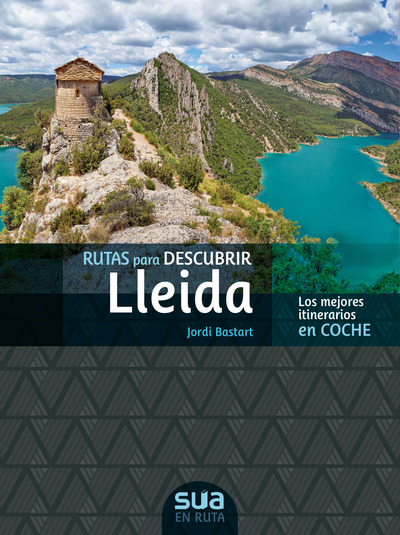 Rutas para descubrir Lleida . Los mejores itinerarios en coche 