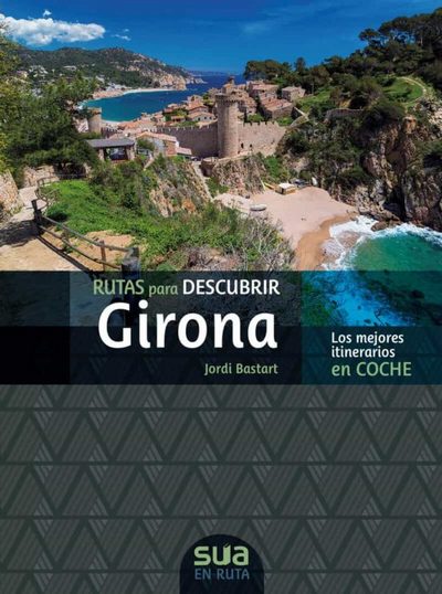 Rutas para descubrir Girona. Los mejores itinerarios en coche