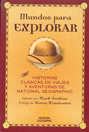 Mundos para explorar. Historias clásicas de viajes y aventuras de National Geographic