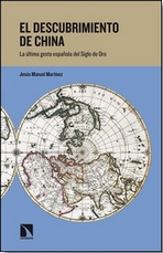 El descubrimiento de China. La última gesta española del Siglo de Oro