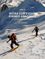 Rutas con esquís Pirineo aragonés (Tomo I). 67 recorridos desde Linza al Portalet