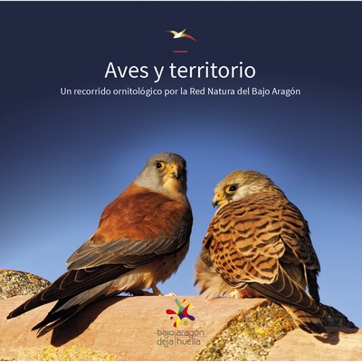 Aves y territorio . Un recorrido ornitológico por la Red Natura del Bajo Aragón