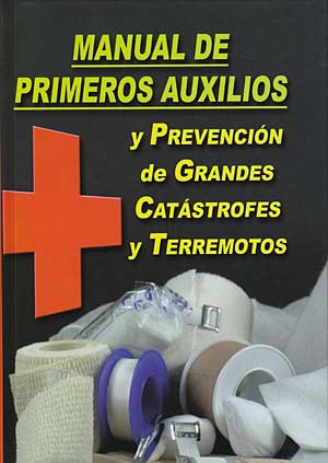 Manual de primeros auxilios. Y prevención de grandes catástofes y terremostos