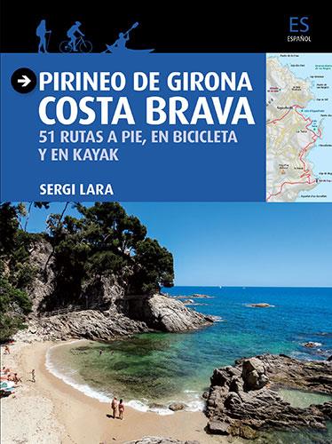Pirineo de Girona · Costa Brava . 51 rutas a pie, en bicicleta y kayak