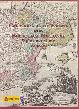 Cartografía de España en la Biblioteca Nacional. Adenda. Siglos XVI al XIX