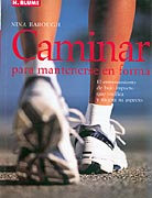 Caminar para mantenerse en forma. El entrenamiento de bajo impacto que tonifica y  mejora su aspecto