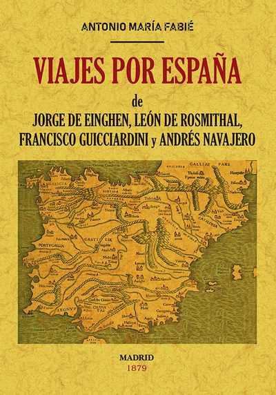 Viajes por España. De Jorge de Einghen, León de Rosmithal, Francisco Guicciardini y Andrés Navajero