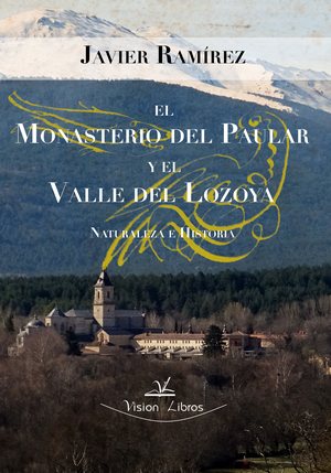 El monasterio del Paular y el Valle del Lozoya . Naturaleza e historia 