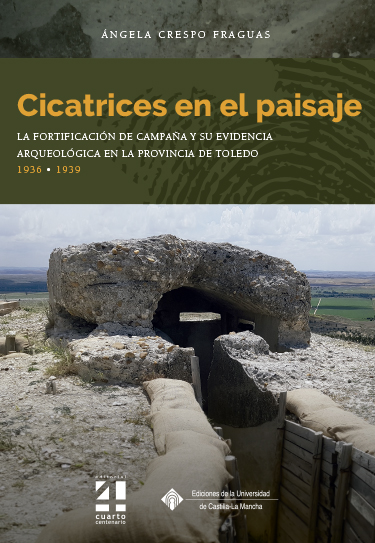 Cicatrices en el paisaje. La fortificación de campaña y su evidencia arqueológica en la provincia de Toledo, 1936-1939