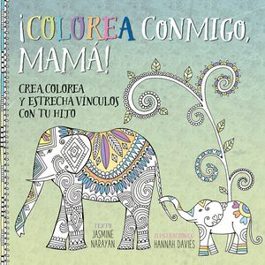 ¡Colorea conmigo, mamá!. Crea, colorea y estrecha vínculos con tu hijo 