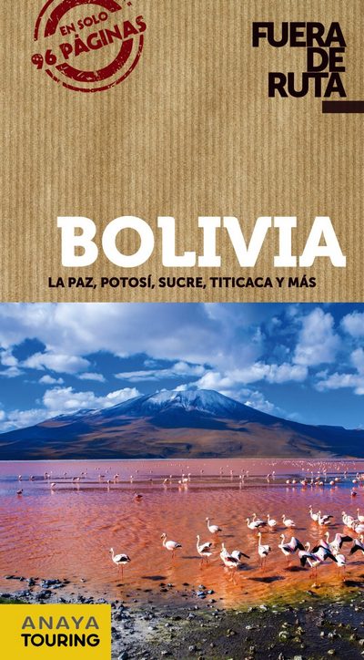 Bolivia (Fuera de Ruta). La Paz, Potosí, Sucre, Titicaca y más