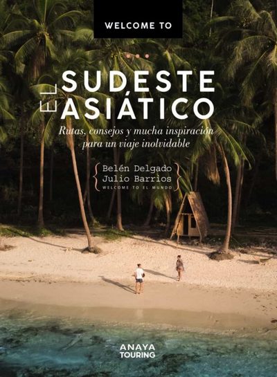 El sudeste asiático. Rutas, consejos y mucha inspiración para un viaje inolvidable