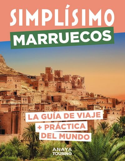 Simplísimo Marruecos. LA GUÍA DE VIAJE + PRÁCTICA DEL MUNDO