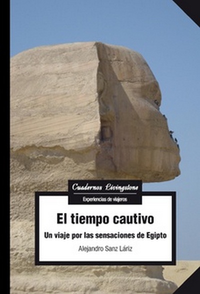 El tiempo cautivo. Un viaje por las sensaciones de Egipto