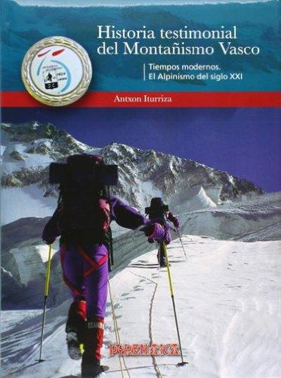 HISTORIA TESTIMONIAL DEL MONTAÑISMO VASCO III. TIEMPOS MODERNOS. EL ALPINISMO DEL SIGLO XXI