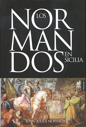 Los Normandos en Sicilia. La invasión del sur 1016-1130