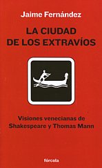 La ciudad de los extravíos. Visiones venecianas de Shakespeare y Thomas Mann